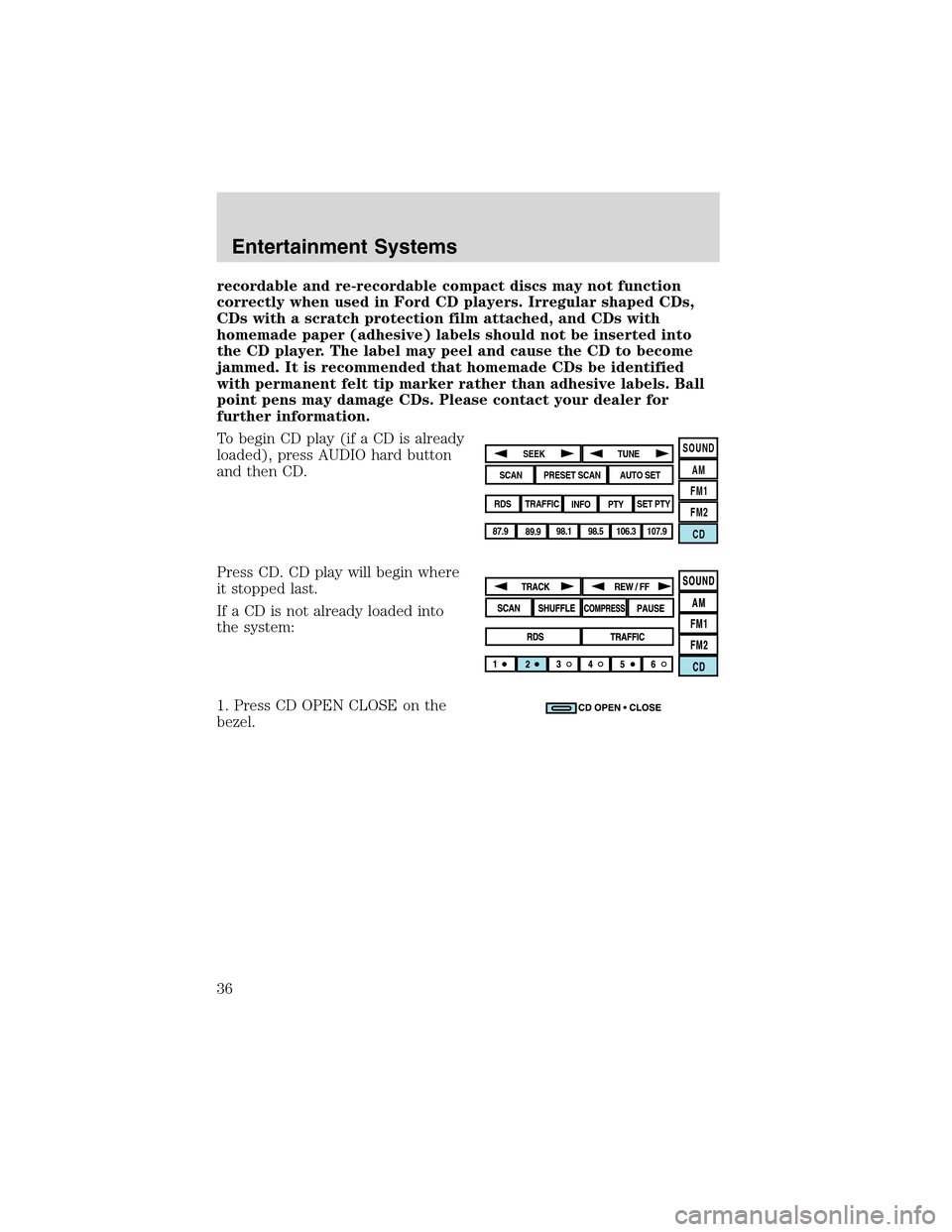 LINCOLN LS 2003  Owners Manual recordable and re-recordable compact discs may not function
correctly when used in Ford CD players. Irregular shaped CDs,
CDs with a scratch protection film attached, and CDs with
homemade paper (adhe
