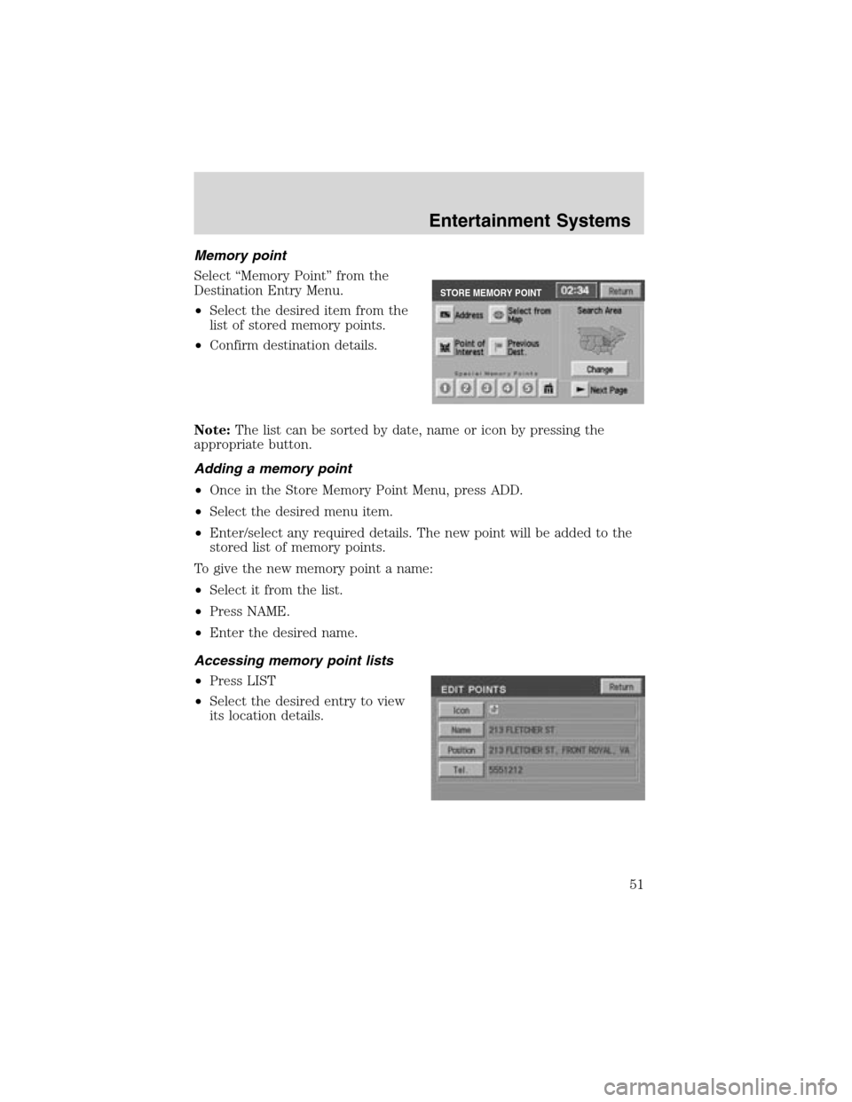 LINCOLN LS 2003  Owners Manual Memory point
Select“Memory Point”from the
Destination Entry Menu.
•Select the desired item from the
list of stored memory points.
•Confirm destination details.
Note:The list can be sorted by d