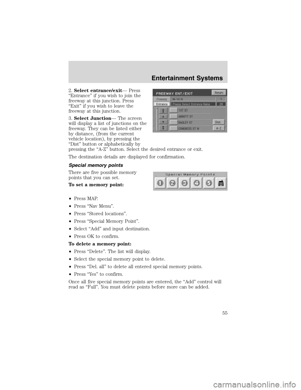 LINCOLN LS 2003 Owners Manual 2.Select entrance/exit—Press
“Entrance”if you wish to join the
freeway at this junction. Press
“Exit”if you wish to leave the
freeway at this junction.
3.Select Junction—The screen
will di LINCOLN LS 2003 Owners Manual 2.Select entrance/exit—Press
“Entrance”if you wish to join the
freeway at this junction. Press
“Exit”if you wish to leave the
freeway at this junction.
3.Select Junction—The screen
will di
