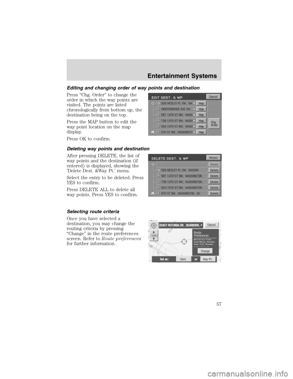 LINCOLN LS 2003  Owners Manual Editing and changing order of way points and destination
Press“Chg. Order”to change the
order in which the way points are
visited. The points are listed
chronologically from bottom up, the
destina