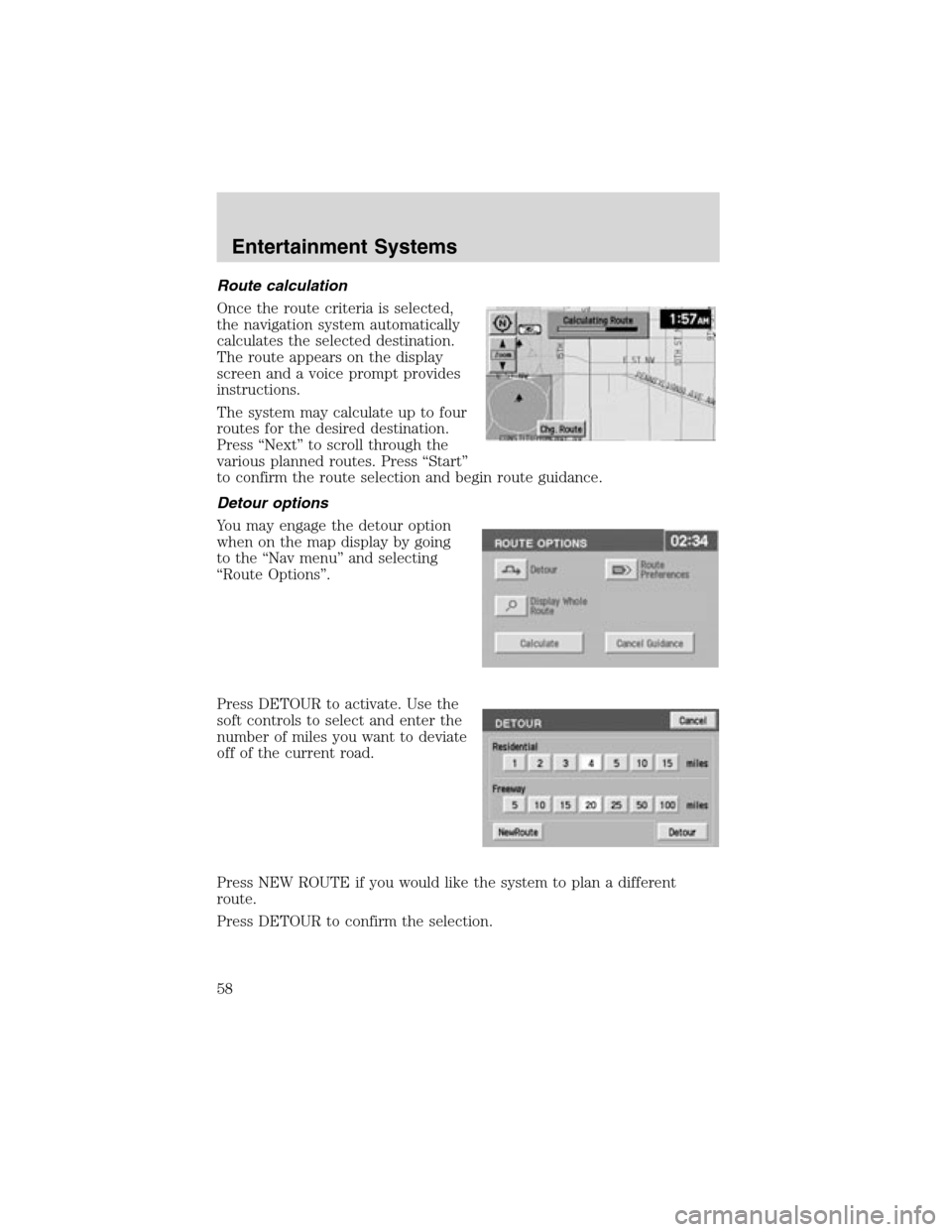 LINCOLN LS 2003  Owners Manual Route calculation
Once the route criteria is selected,
the navigation system automatically
calculates the selected destination.
The route appears on the display
screen and a voice prompt provides
inst