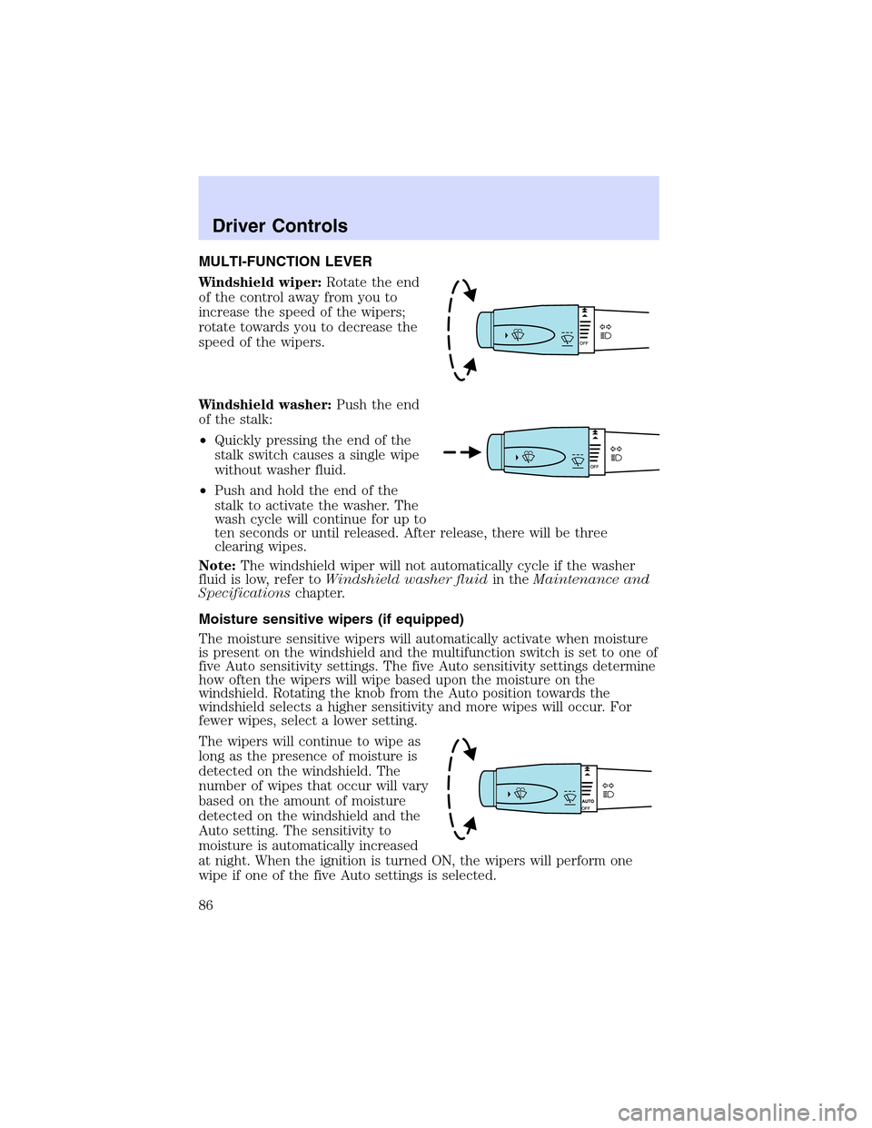 LINCOLN LS 2003 Owners Manual MULTI-FUNCTION LEVER
Windshield wiper:Rotate the end
of the control away from you to
increase the speed of the wipers;
rotate towards you to decrease the
speed of the wipers.
Windshield washer:Push th LINCOLN LS 2003 Owners Manual MULTI-FUNCTION LEVER
Windshield wiper:Rotate the end
of the control away from you to
increase the speed of the wipers;
rotate towards you to decrease the
speed of the wipers.
Windshield washer:Push th