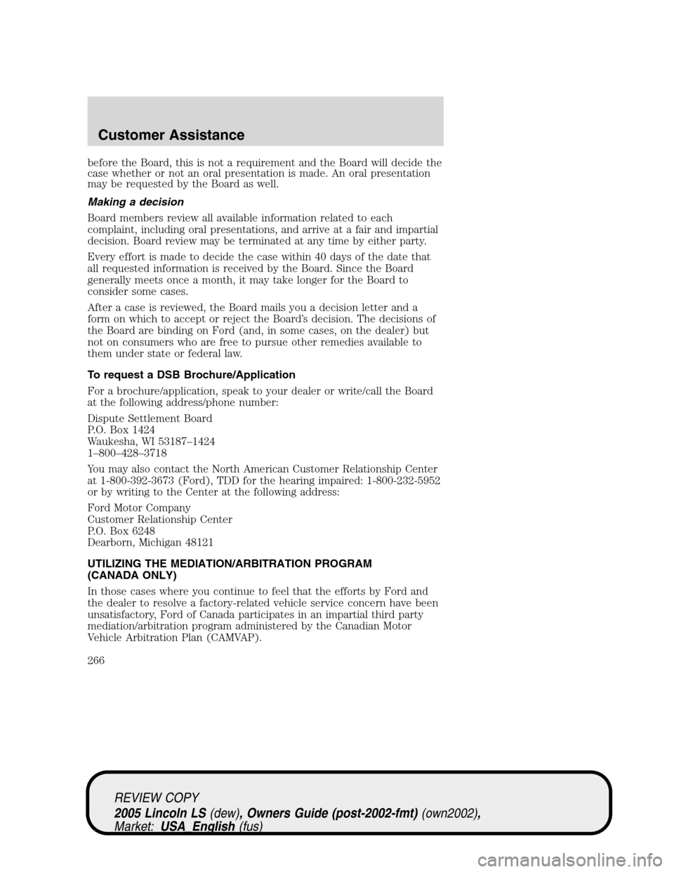 LINCOLN LS 2005  Owners Manual before the Board, this is not a requirement and the Board will decide the
case whether or not an oral presentation is made. An oral presentation
may be requested by the Board as well.
Making a decisio