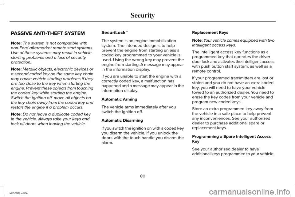 LINCOLN MKC 2015  Owners Manual PASSIVE ANTI-THEFT SYSTEM
Note:
The system is not compatible with
non-Ford aftermarket remote start systems.
Use of these systems may result in vehicle
starting problems and a loss of security
protect
