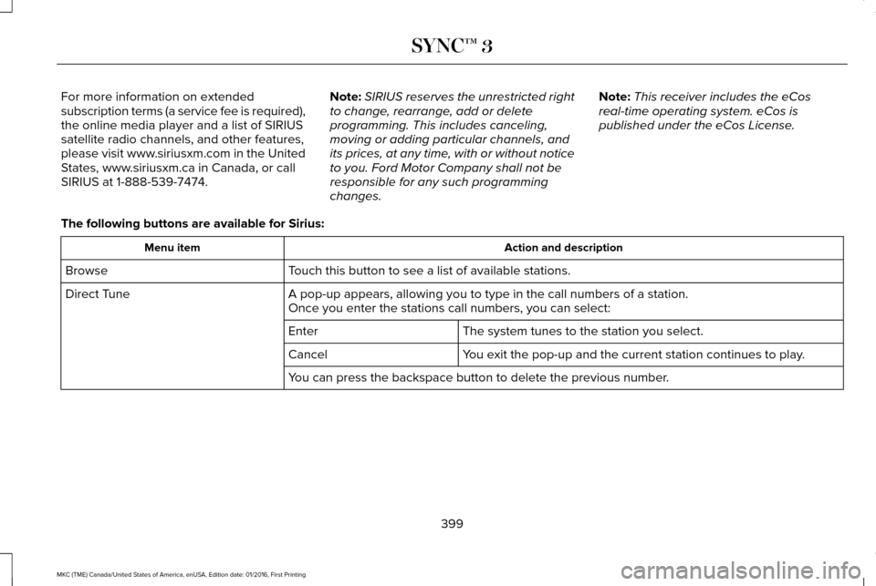 LINCOLN MKC 2017  Owners Manual For more information on extended
subscription terms (a service fee is required),
the online media player and a list of SIRIUS
satellite radio channels, and other features,
please visit www.siriusxm.co