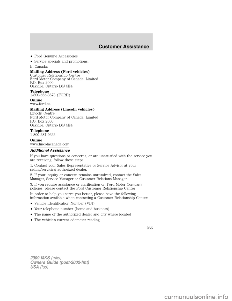 LINCOLN MKS 2009  Owners Manual •Ford Genuine Accessories
•Service specials and promotions.
In Canada:
Mailing Address (Ford vehicles)
Customer Relationship Centre
Ford Motor Company of Canada, Limited
P.O. Box 2000
Oakville, On