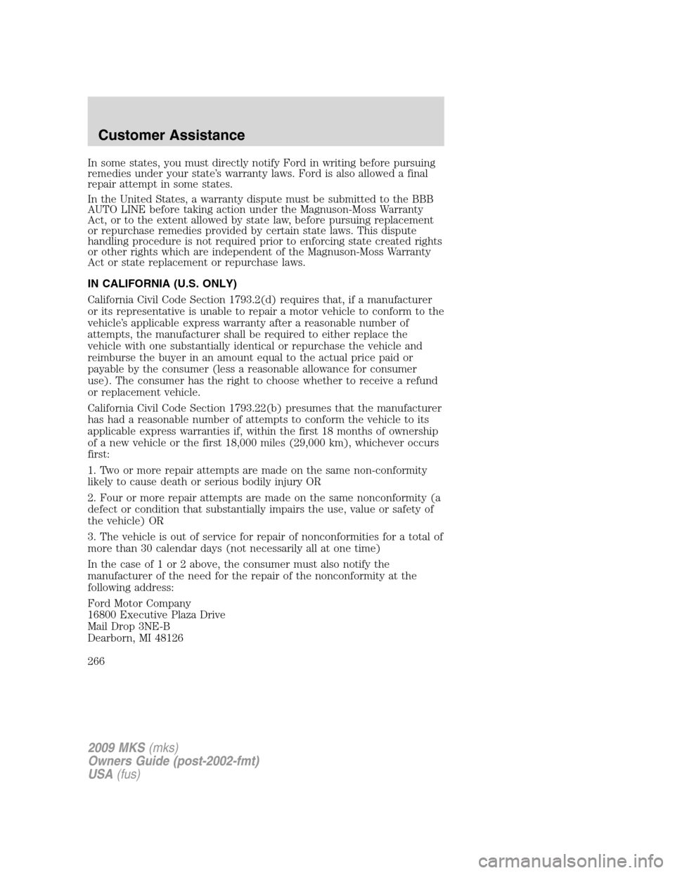 LINCOLN MKS 2009  Owners Manual In some states, you must directly notify Ford in writing before pursuing
remedies under your state’s warranty laws. Ford is also allowed a final
repair attempt in some states.
In the United States, 