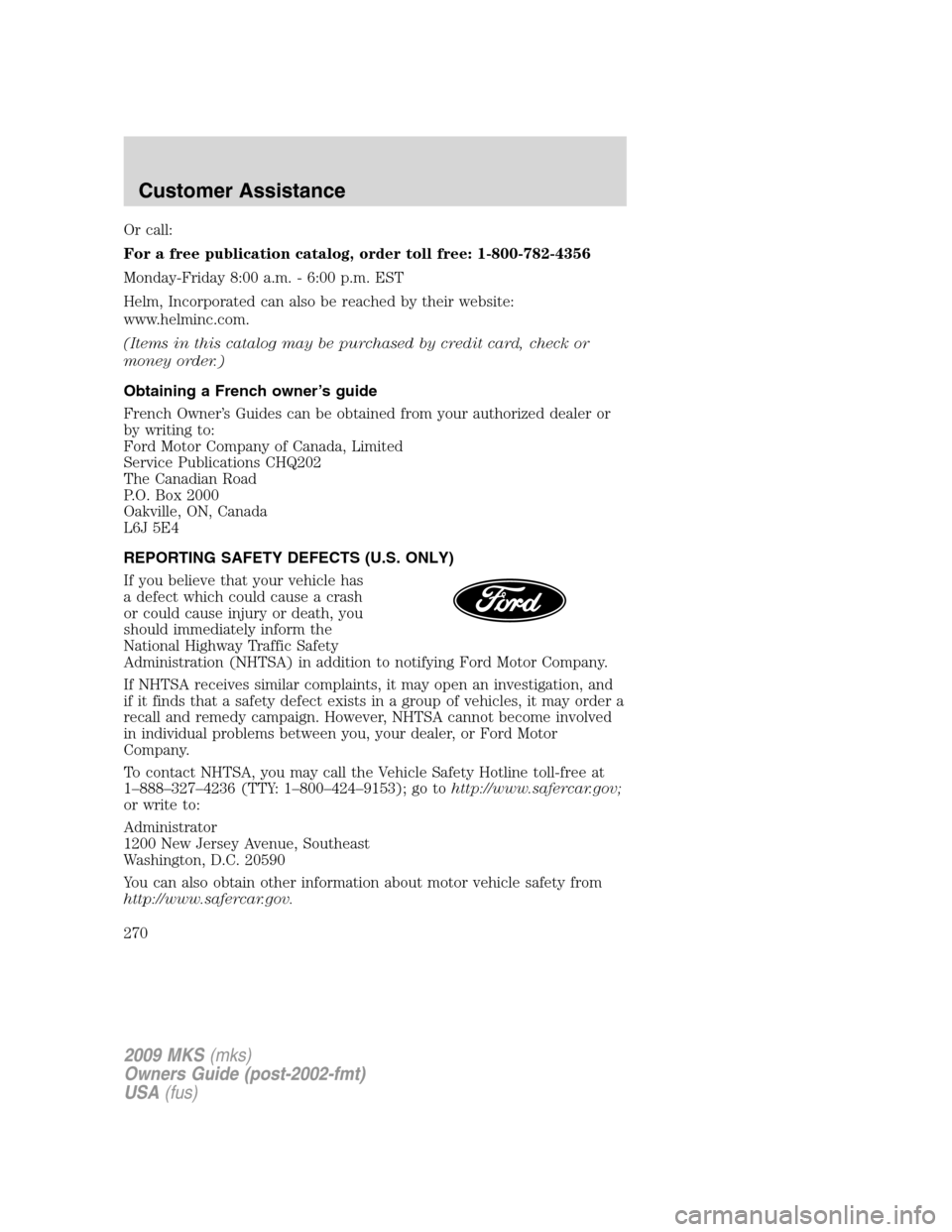 LINCOLN MKS 2009  Owners Manual Or call:
For a free publication catalog, order toll free: 1-800-782-4356
Monday-Friday 8:00 a.m. - 6:00 p.m. EST
Helm, Incorporated can also be reached by their website:
www.helminc.com.
(Items in thi