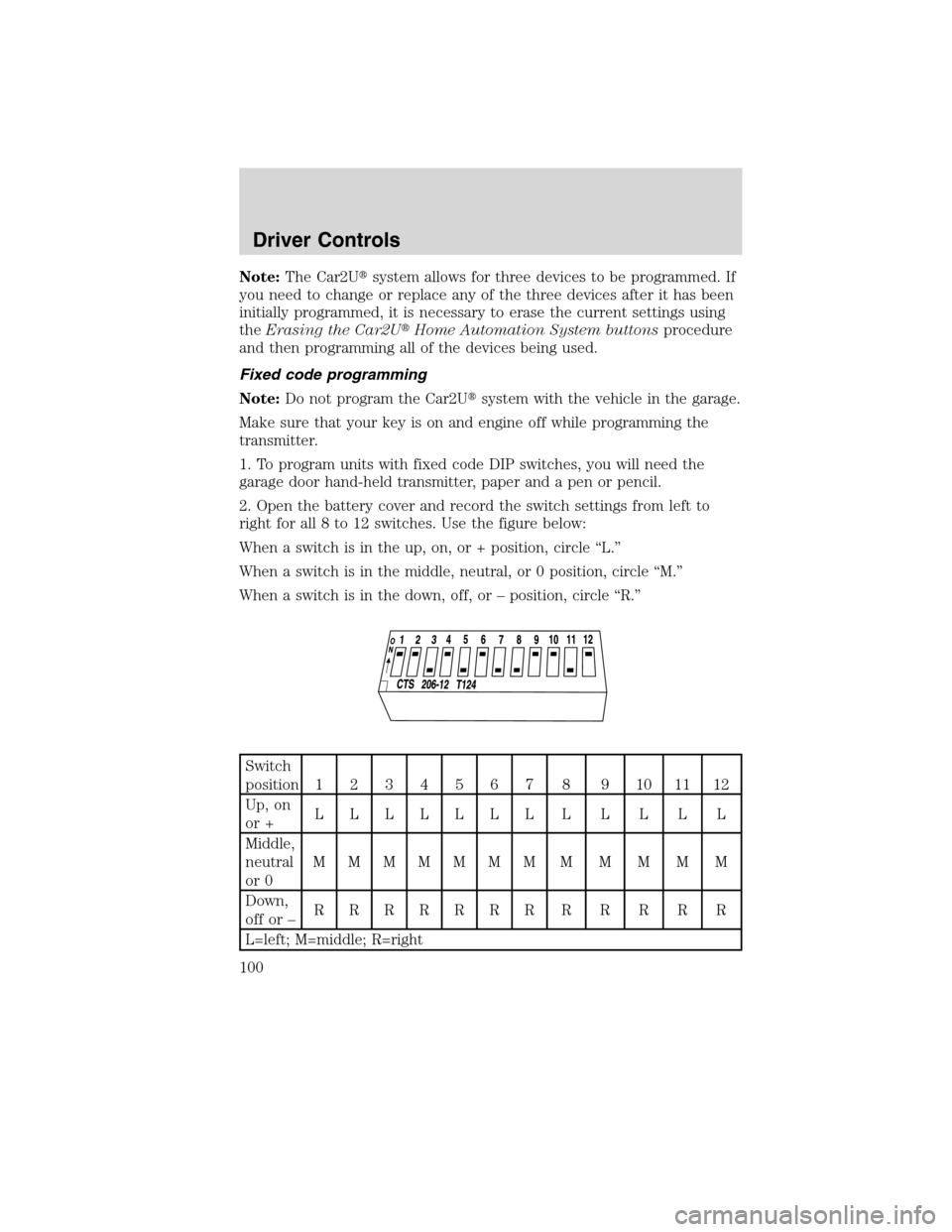 LINCOLN MKS 2010  Owners Manual Note:The Car2Usystem allows for three devices to be programmed. If
you need to change or replace any of the three devices after it has been
initially programmed, it is necessary to erase the current 