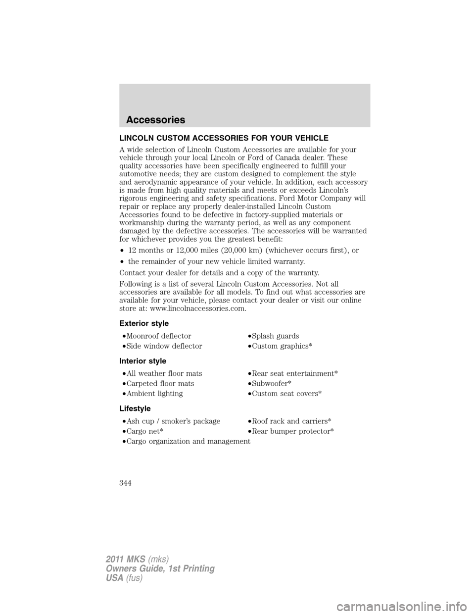 LINCOLN MKS 2011  Owners Manual LINCOLN CUSTOM ACCESSORIES FOR YOUR VEHICLE
A wide selection of Lincoln Custom Accessories are available for your
vehicle through your local Lincoln or Ford of Canada dealer. These
quality accessories