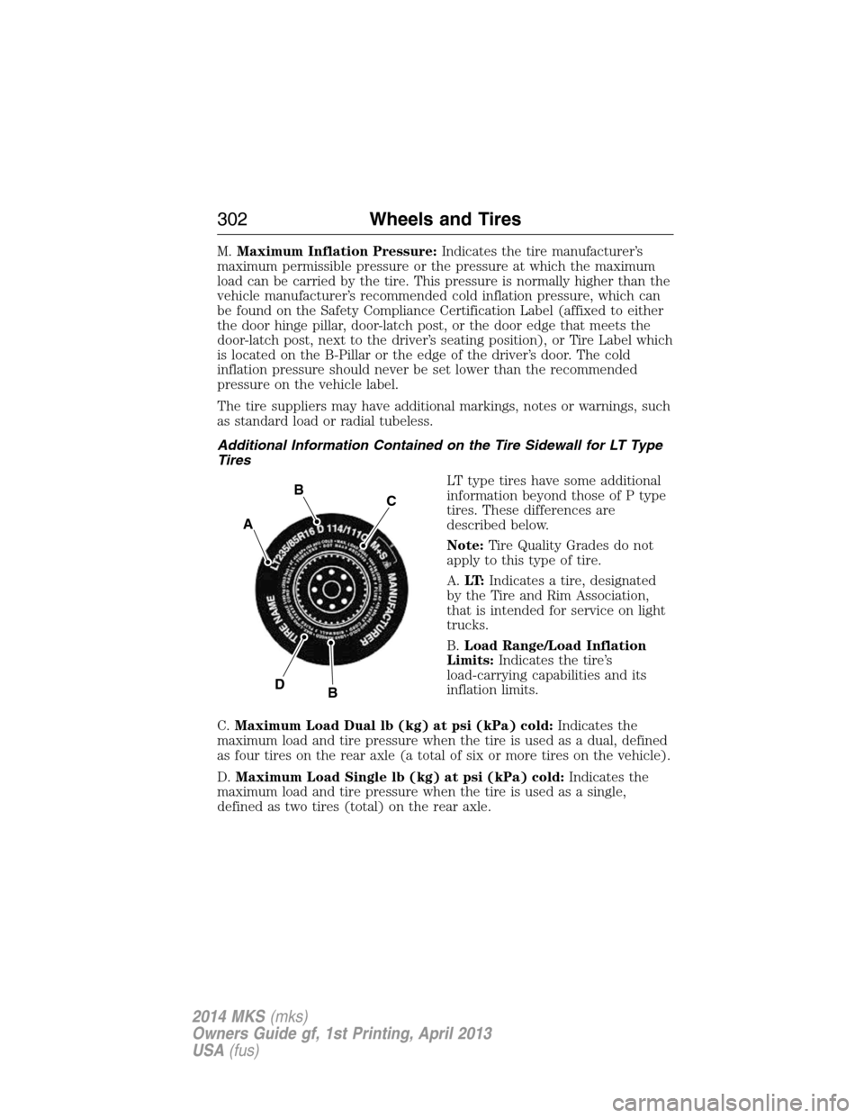 LINCOLN MKS 2014  Owners Manual M.Maximum Inflation Pressure:Indicates the tire manufacturer’s
maximum permissible pressure or the pressure at which the maximum
load can be carried by the tire. This pressure is normally higher tha