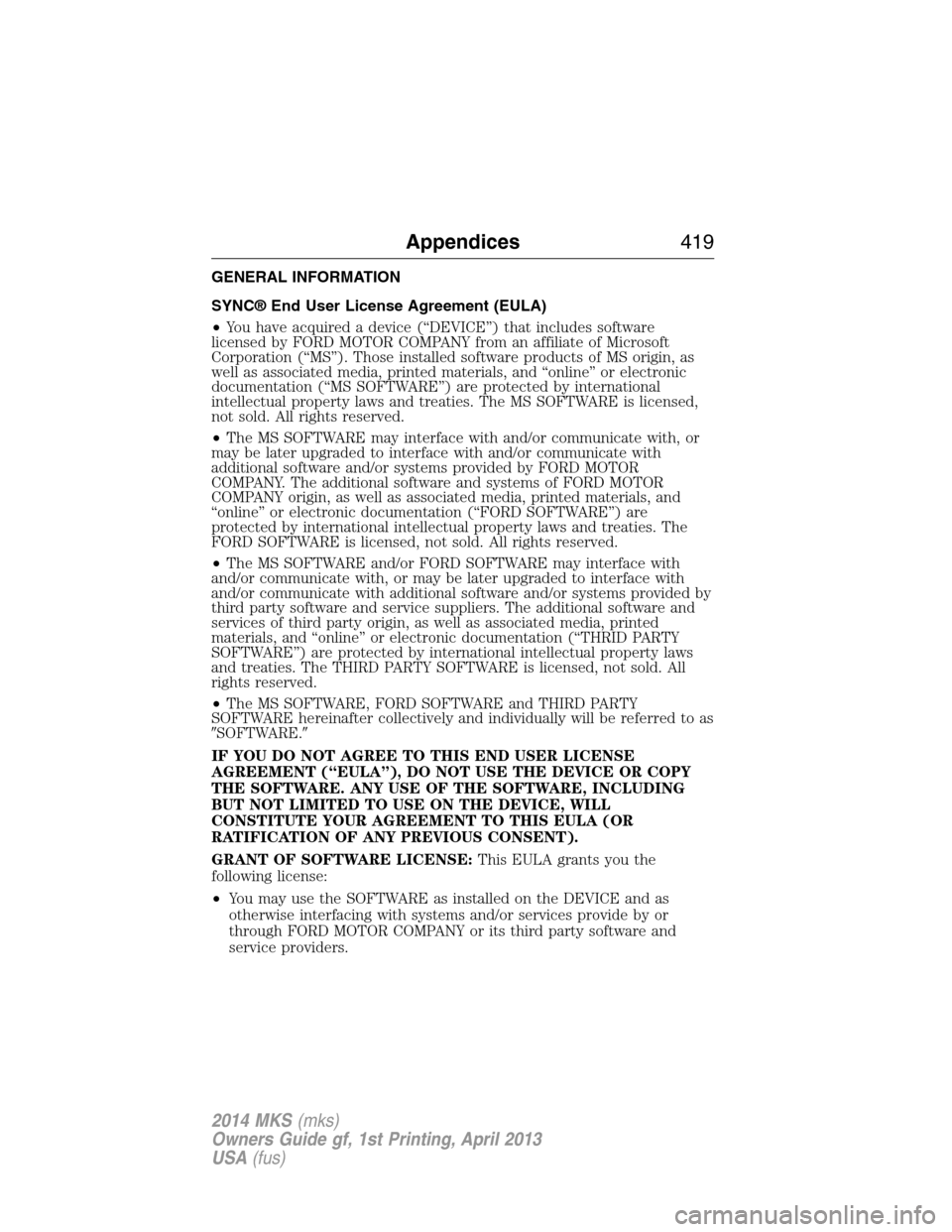 LINCOLN MKS 2014  Owners Manual GENERAL INFORMATION
SYNC® End User License Agreement (EULA)
•You have acquired a device (“DEVICE”) that includes software
licensed by FORD MOTOR COMPANY from an affiliate of Microsoft
Corporati