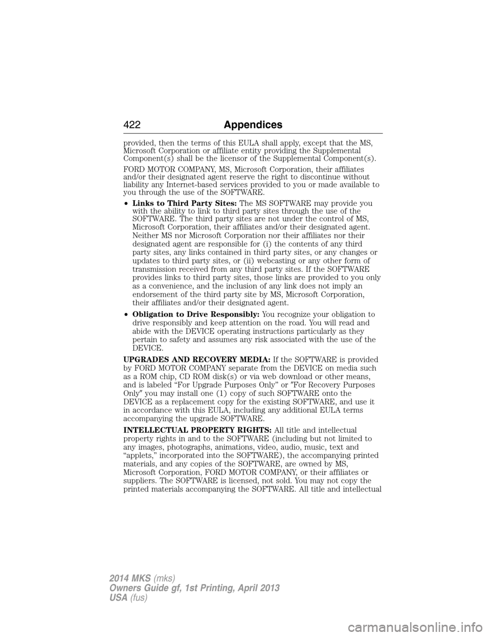 LINCOLN MKS 2014  Owners Manual provided, then the terms of this EULA shall apply, except that the MS,
Microsoft Corporation or affiliate entity providing the Supplemental
Component(s) shall be the licensor of the Supplemental Compo