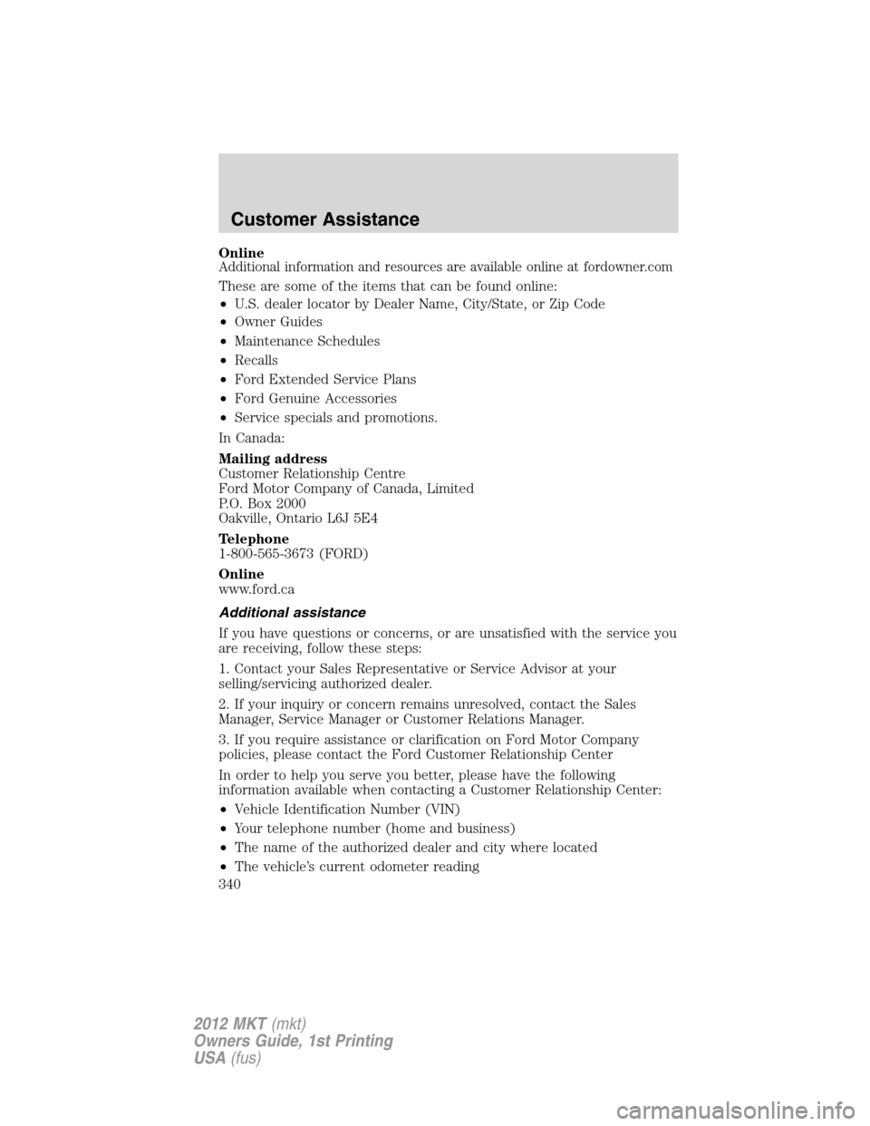 LINCOLN MKT 2012 Owners Manual OnlineAdditional information and resources are available online at fordowner.com
These are some of the items that can be found online:
•U.S. dealer locator by Dealer Name, City/State, or Zip Code
LINCOLN MKT 2012 Owners Manual OnlineAdditional information and resources are available online at fordowner.com
These are some of the items that can be found online:
•U.S. dealer locator by Dealer Name, City/State, or Zip Code
