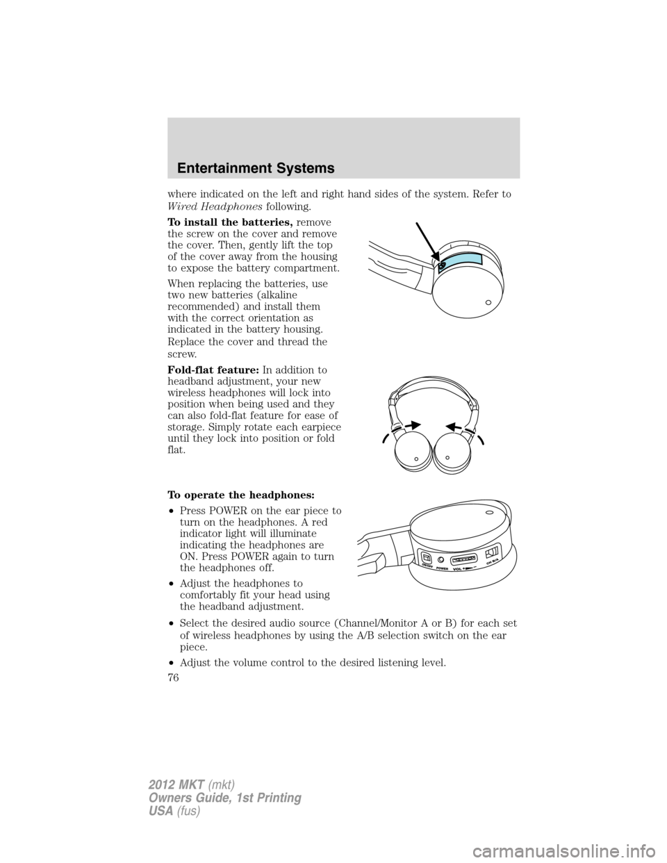 LINCOLN MKT 2012 Owners Manual where indicated on the left and right hand sides of the system. Refer to
Wired Headphonesfollowing.
To install the batteries,remove
the screw on the cover and remove
the cover. Then, gently lift the t LINCOLN MKT 2012 Owners Manual where indicated on the left and right hand sides of the system. Refer to
Wired Headphonesfollowing.
To install the batteries,remove
the screw on the cover and remove
the cover. Then, gently lift the t
