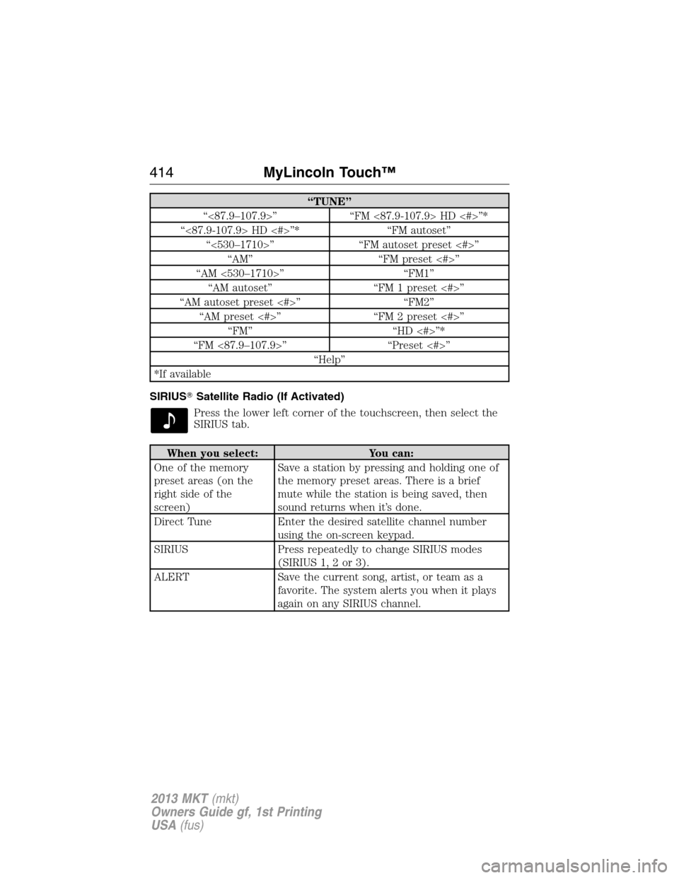 LINCOLN MKT 2013 Owners Manual “TUNE”
“<87.9–107.9>” “FM <87.9-107.9> HD <#>”*
“<87.9-107.9> HD <#>”* “FM autoset”
“<530–1710>” “FM autoset preset <#>”
“AM” “FM preset <#>”
“AM <530–1710> LINCOLN MKT 2013 Owners Manual “TUNE”
“<87.9–107.9>” “FM <87.9-107.9> HD <#>”*
“<87.9-107.9> HD <#>”* “FM autoset”
“<530–1710>” “FM autoset preset <#>”
“AM” “FM preset <#>”
“AM <530–1710>