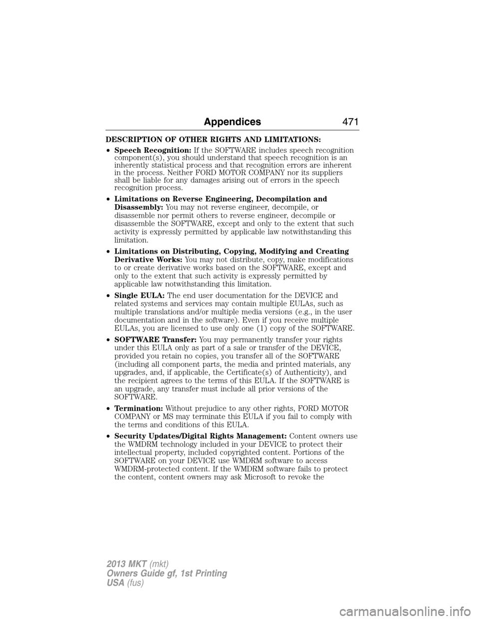 LINCOLN MKT 2013 Owners Manual DESCRIPTION OF OTHER RIGHTS AND LIMITATIONS:
•Speech Recognition:If the SOFTWARE includes speech recognition
component(s), you should understand that speech recognition is an
inherently statistical LINCOLN MKT 2013 Owners Manual DESCRIPTION OF OTHER RIGHTS AND LIMITATIONS:
•Speech Recognition:If the SOFTWARE includes speech recognition
component(s), you should understand that speech recognition is an
inherently statistical