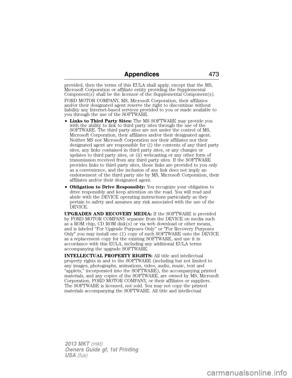 LINCOLN MKT 2013 Owners Manual provided, then the terms of this EULA shall apply, except that the MS,
Microsoft Corporation or affiliate entity providing the Supplemental
Component(s) shall be the licensor of the Supplemental Compo LINCOLN MKT 2013 Owners Manual provided, then the terms of this EULA shall apply, except that the MS,
Microsoft Corporation or affiliate entity providing the Supplemental
Component(s) shall be the licensor of the Supplemental Compo