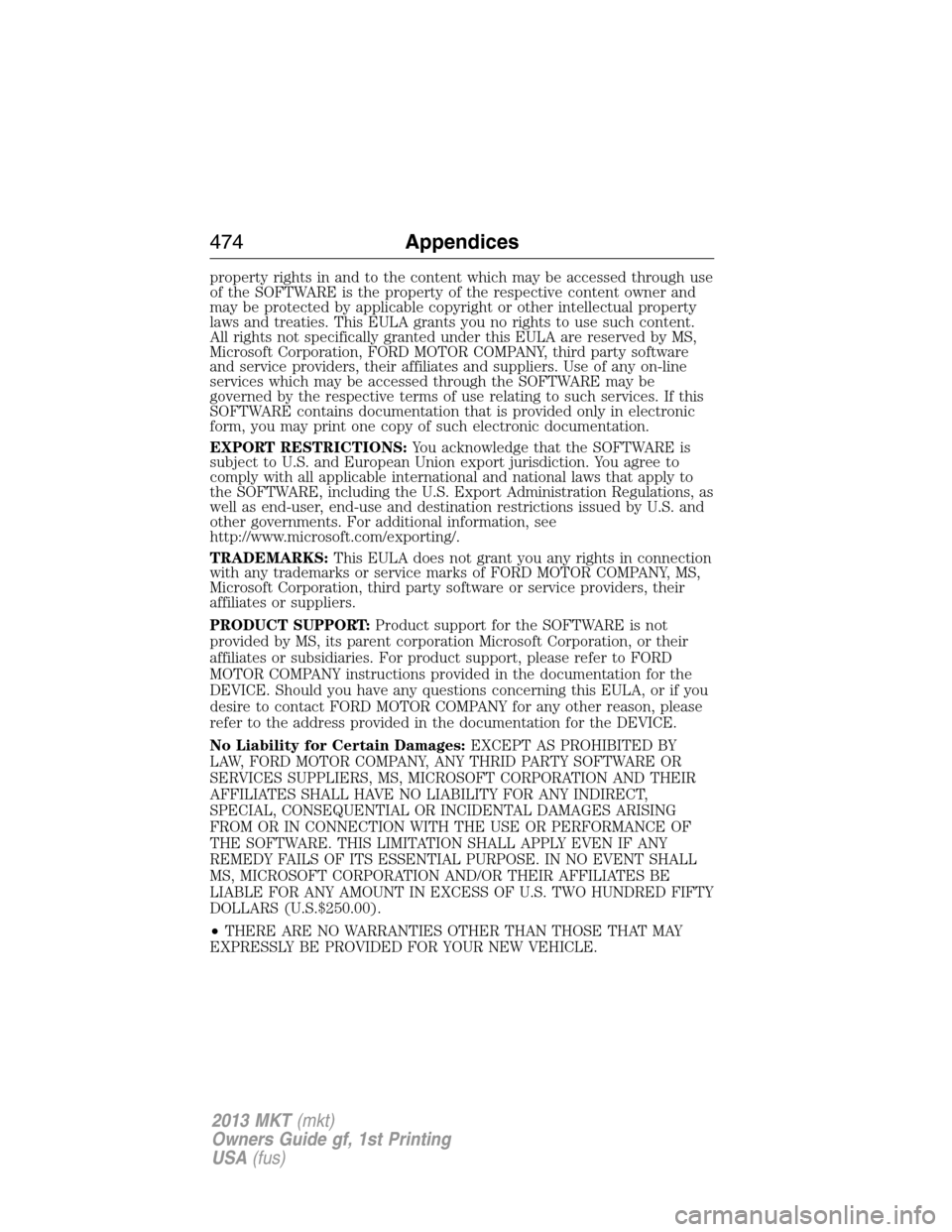 LINCOLN MKT 2013 Owners Manual property rights in and to the content which may be accessed through use
of the SOFTWARE is the property of the respective content owner and
may be protected by applicable copyright or other intellectu LINCOLN MKT 2013 Owners Manual property rights in and to the content which may be accessed through use
of the SOFTWARE is the property of the respective content owner and
may be protected by applicable copyright or other intellectu