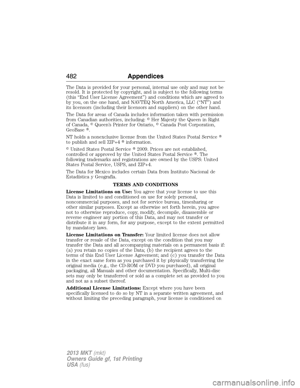 LINCOLN MKT 2013 Owners Manual The Data is provided for your personal, internal use only and may not be
resold. It is protected by copyright, and is subject to the following terms
(this “End User License Agreement”) and conditi LINCOLN MKT 2013 Owners Manual The Data is provided for your personal, internal use only and may not be
resold. It is protected by copyright, and is subject to the following terms
(this “End User License Agreement”) and conditi