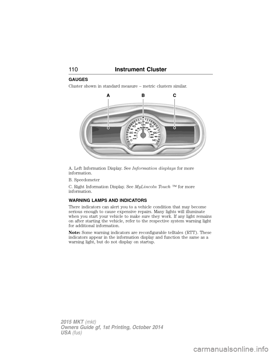 LINCOLN MKT 2015  Owners Manual GAUGES
Cluster shown in standard measure – metric clusters similar.
A. Left Information Display. SeeInformation displaysfor more
information.
B. Speedometer
C. Right Information Display. SeeMyLincol