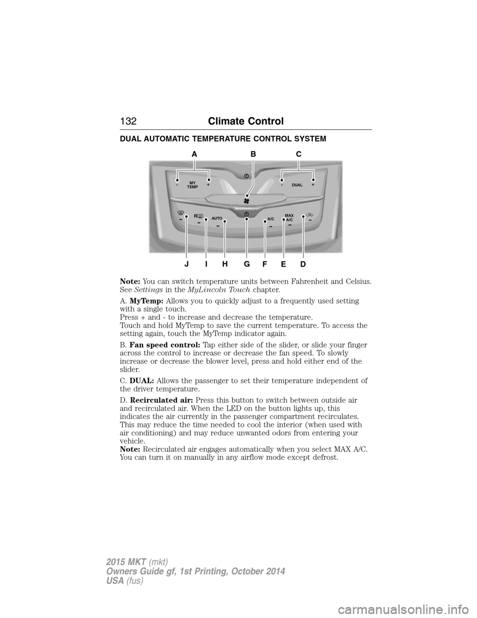 LINCOLN MKT 2015  Owners Manual DUAL AUTOMATIC TEMPERATURE CONTROL SYSTEM
Note:You can switch temperature units between Fahrenheit and Celsius.
SeeSettingsin theMyLincoln Touchchapter.
A.MyTemp:Allows you to quickly adjust to a freq