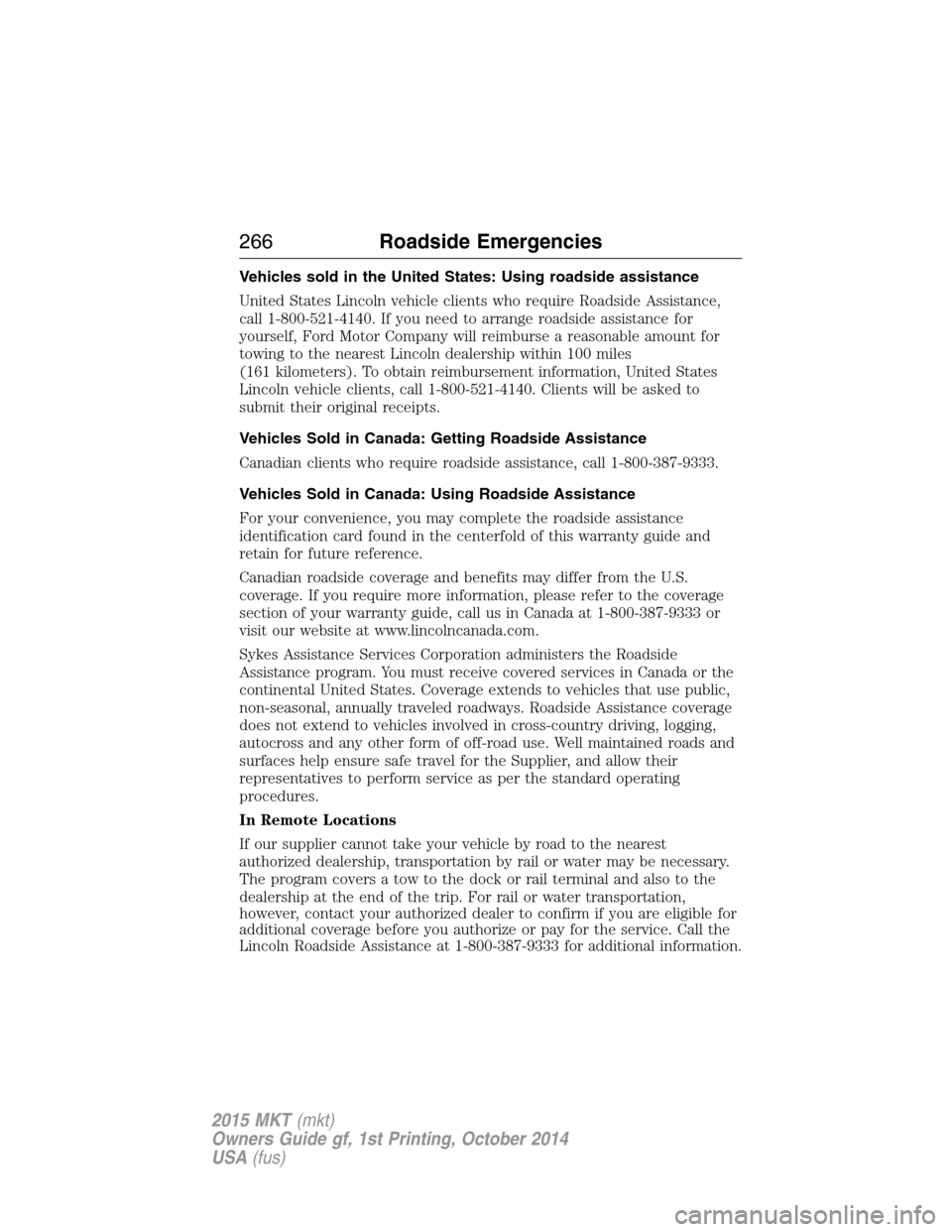 LINCOLN MKT 2015  Owners Manual Vehicles sold in the United States: Using roadside assistance
United States Lincoln vehicle clients who require Roadside Assistance,
call 1-800-521-4140. If you need to arrange roadside assistance for