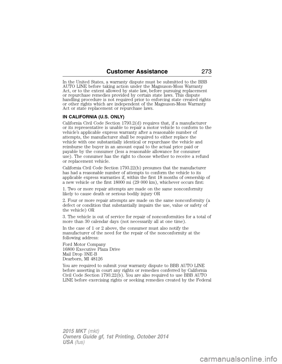 LINCOLN MKT 2015  Owners Manual In the United States, a warranty dispute must be submitted to the BBB
AUTO LINE before taking action under the Magnuson-Moss Warranty
Act, or to the extent allowed by state law, before pursuing replac