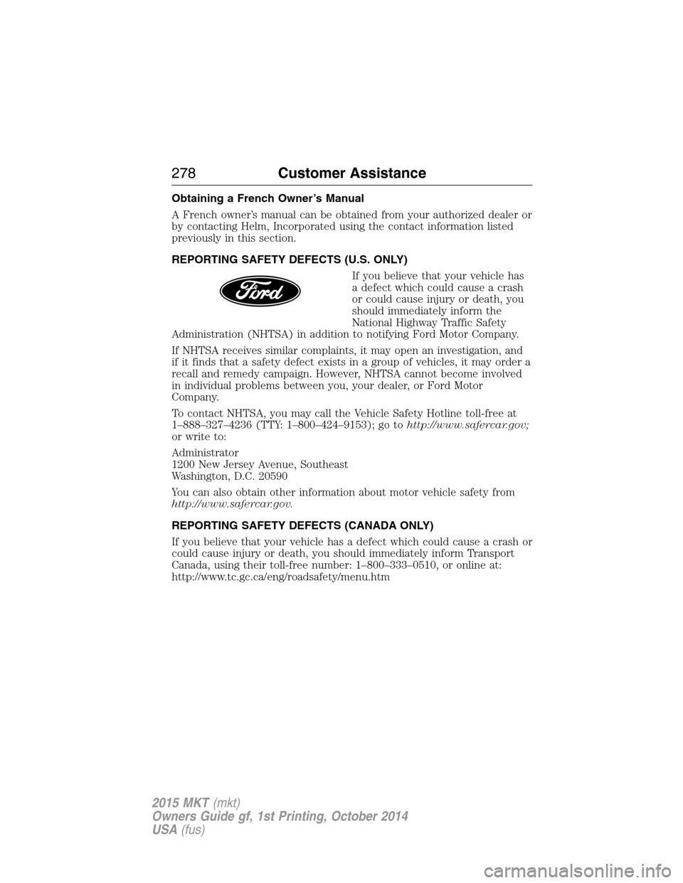 LINCOLN MKT 2015  Owners Manual Obtaining a French Owner’s Manual
A French owner’s manual can be obtained from your authorized dealer or
by contacting Helm, Incorporated using the contact information listed
previously in this se