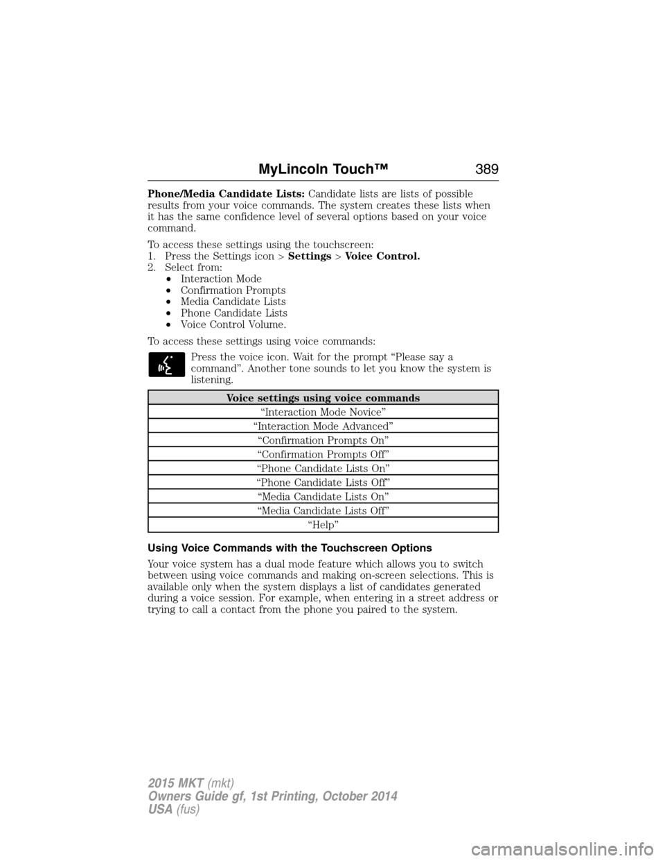 LINCOLN MKT 2015  Owners Manual Phone/Media Candidate Lists:Candidate lists are lists of possible
results from your voice commands. The system creates these lists when
it has the same confidence level of several options based on you