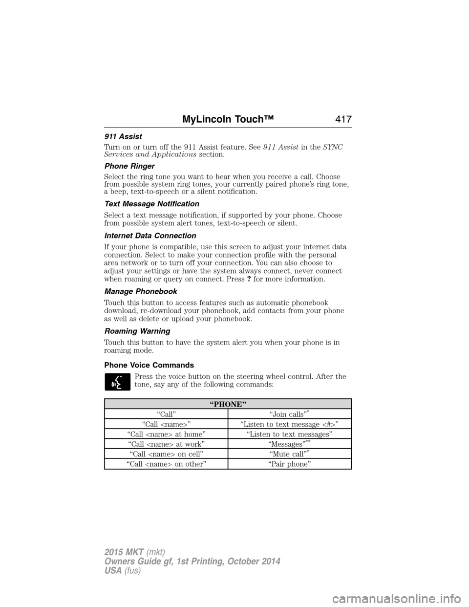 LINCOLN MKT 2015  Owners Manual 911 Assist
Turn on or turn off the 911 Assist feature. See911 Assistin theSYNC
Services and Applicationssection.
Phone Ringer
Select the ring tone you want to hear when you receive a call. Choose
from