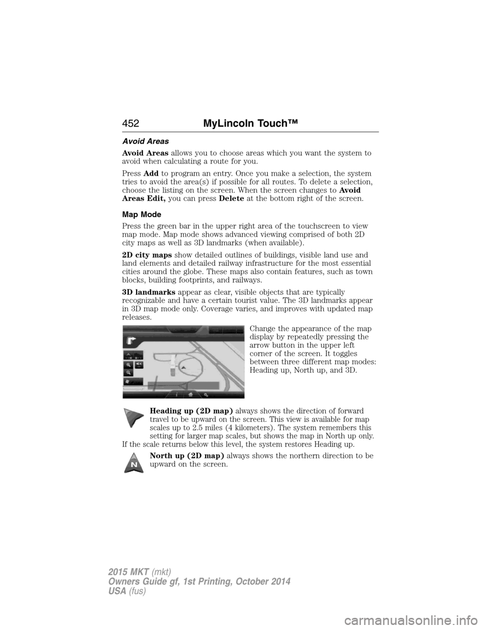 LINCOLN MKT 2015  Owners Manual Avoid Areas
Avoid Areasallows you to choose areas which you want the system to
avoid when calculating a route for you.
PressAddto program an entry. Once you make a selection, the system
tries to avoid