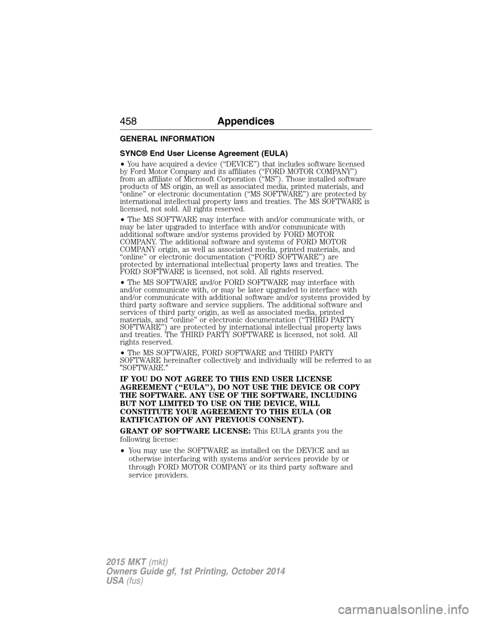 LINCOLN MKT 2015  Owners Manual GENERAL INFORMATION
SYNC® End User License Agreement (EULA)
•
You have acquired a device (“DEVICE”) that includes software licensed
by Ford Motor Company and its affiliates (“FORD MOTOR COMPA