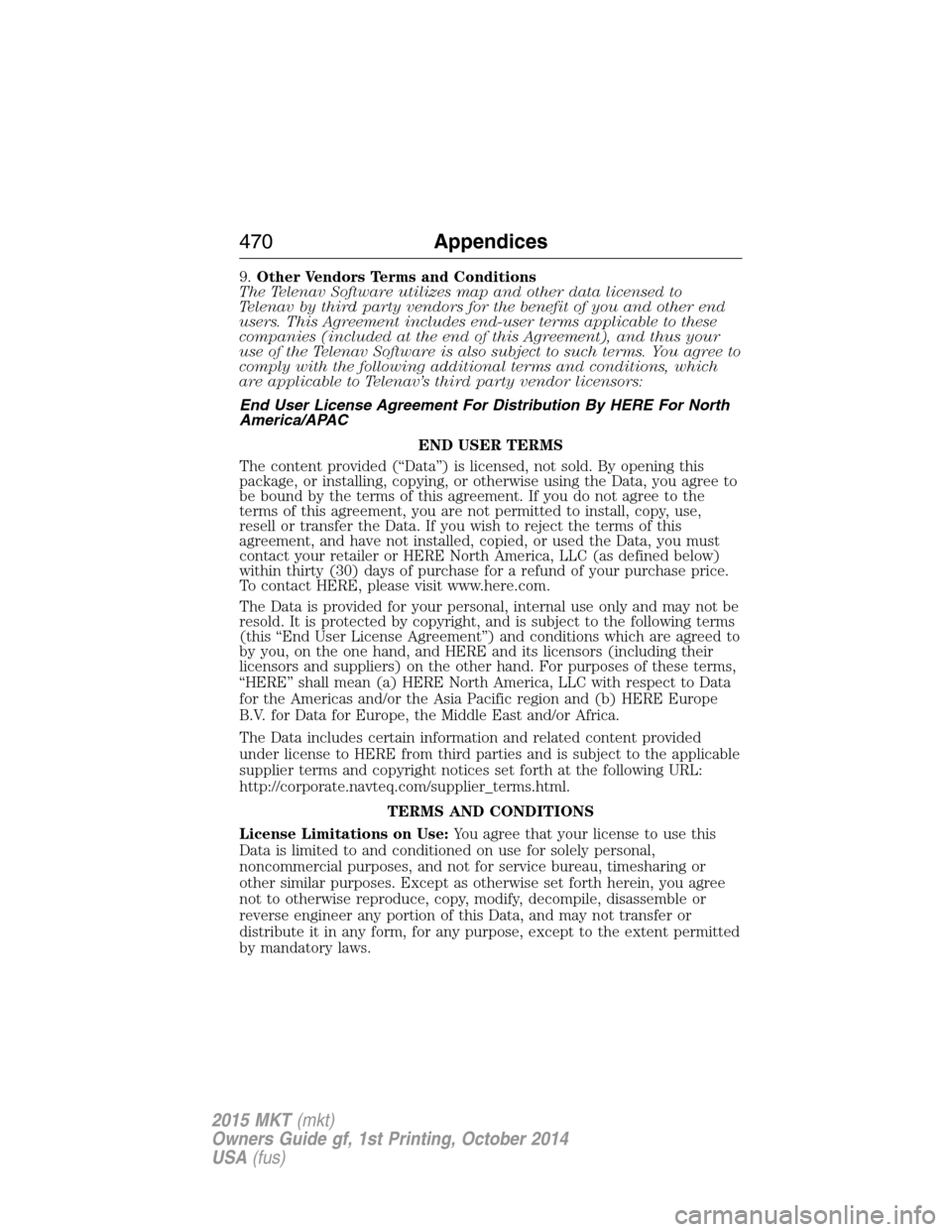 LINCOLN MKT 2015  Owners Manual 9.Other Vendors Terms and Conditions
The Telenav Software utilizes map and other data licensed to
Telenav by third party vendors for the benefit of you and other end
users. This Agreement includes end