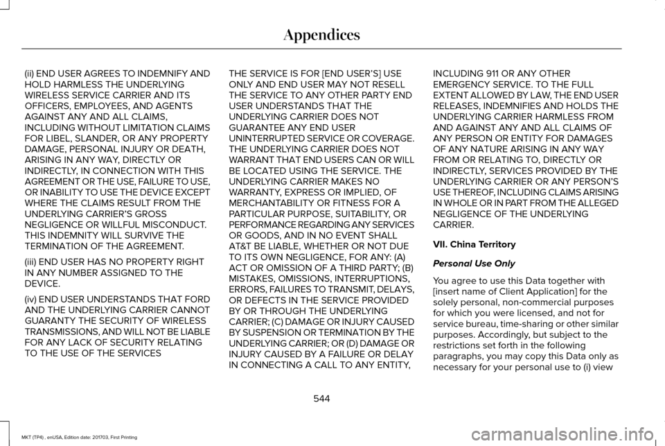 LINCOLN MKT 2018 Owners Manual (ii) END USER AGREES TO INDEMNIFY AND
HOLD HARMLESS THE UNDERLYING
WIRELESS SERVICE CARRIER AND ITS
OFFICERS, EMPLOYEES, AND AGENTS
AGAINST ANY AND ALL CLAIMS,
INCLUDING WITHOUT LIMITATION CLAIMS
FOR LINCOLN MKT 2018 Owners Manual (ii) END USER AGREES TO INDEMNIFY AND
HOLD HARMLESS THE UNDERLYING
WIRELESS SERVICE CARRIER AND ITS
OFFICERS, EMPLOYEES, AND AGENTS
AGAINST ANY AND ALL CLAIMS,
INCLUDING WITHOUT LIMITATION CLAIMS
FOR