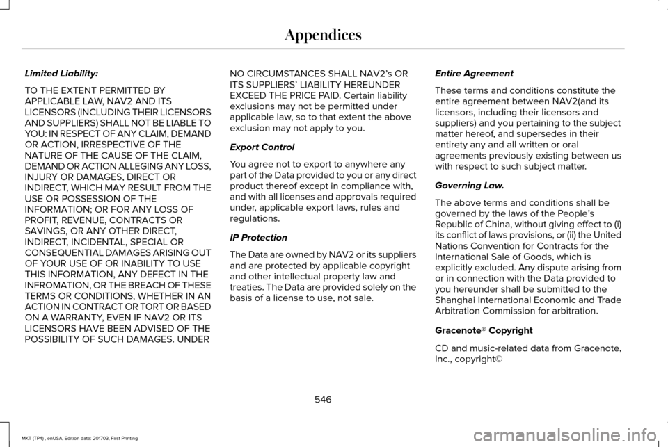 LINCOLN MKT 2018 Owners Manual Limited Liability:
TO THE EXTENT PERMITTED BY
APPLICABLE LAW, NAV2 AND ITS
LICENSORS (INCLUDING THEIR LICENSORS
AND SUPPLIERS) SHALL NOT BE LIABLE TO
YOU: IN RESPECT OF ANY CLAIM, DEMAND
OR ACTION, IR LINCOLN MKT 2018 Owners Manual Limited Liability:
TO THE EXTENT PERMITTED BY
APPLICABLE LAW, NAV2 AND ITS
LICENSORS (INCLUDING THEIR LICENSORS
AND SUPPLIERS) SHALL NOT BE LIABLE TO
YOU: IN RESPECT OF ANY CLAIM, DEMAND
OR ACTION, IR
