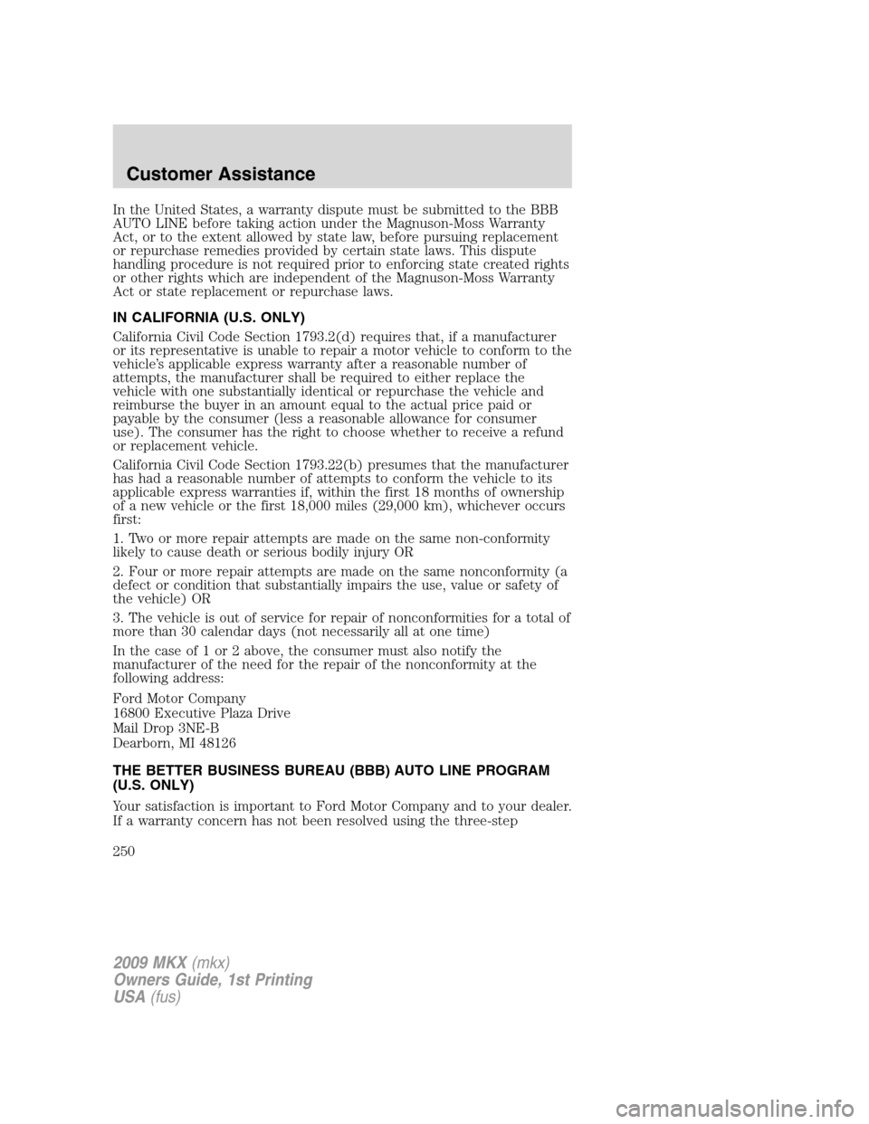 LINCOLN MKX 2009  Owners Manual In the United States, a warranty dispute must be submitted to the BBB
AUTO LINE before taking action under the Magnuson-Moss Warranty
Act, or to the extent allowed by state law, before pursuing replac
