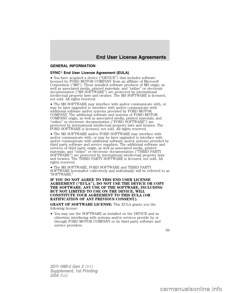 LINCOLN MKX 2011  My Lincoln Touch Manual GENERAL INFORMATION
SYNCEnd User License Agreement (EULA)
•You have acquired a device (“DEVICE”) that includes software
licensed by FORD MOTOR COMPANY from an affiliate of Microsoft
Corporation