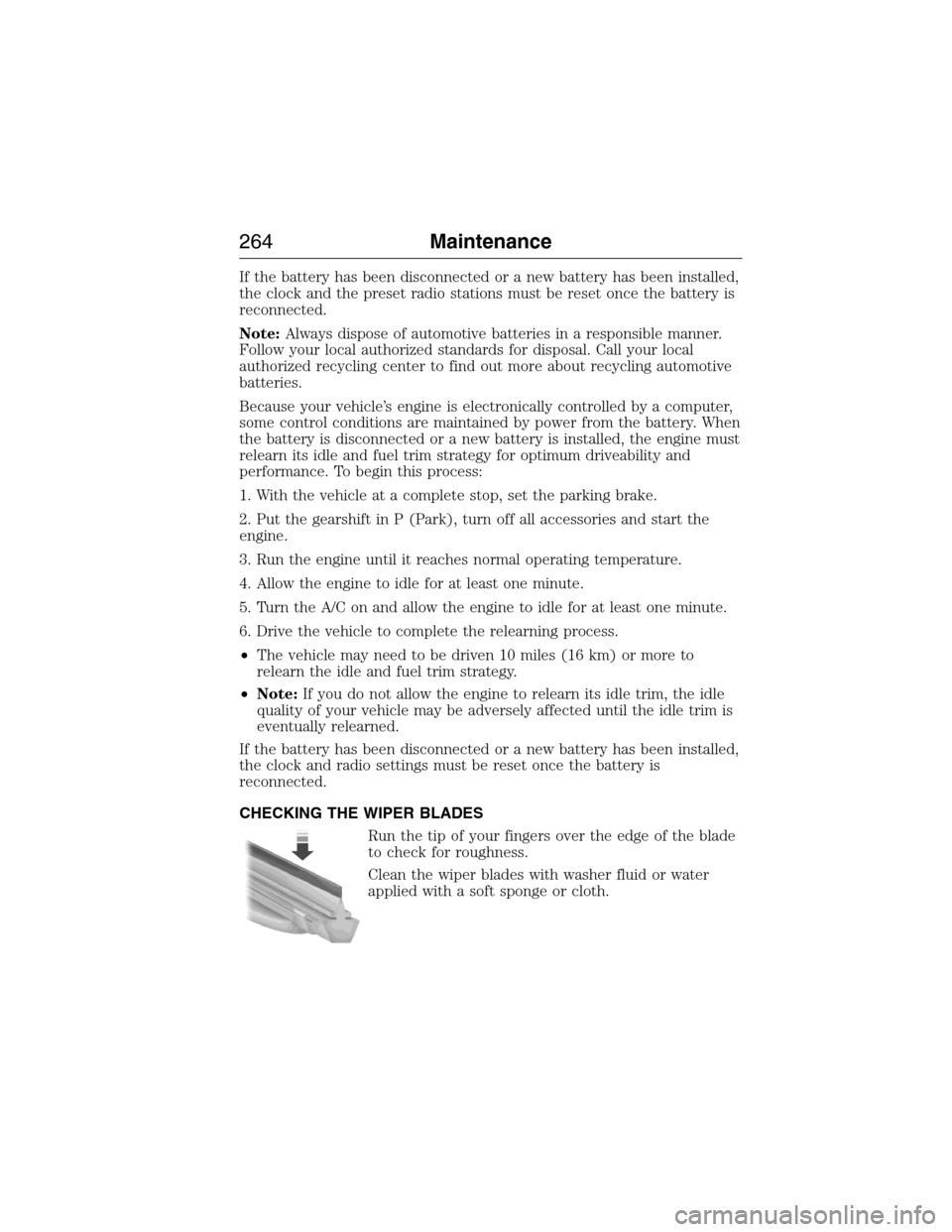 LINCOLN MKX 2015 Owners Manual If the battery has been disconnected or a new battery has been installed,
the clock and the preset radio stations must be reset once the battery is
reconnected.
Note:Always dispose of automotive batte LINCOLN MKX 2015 Owners Manual If the battery has been disconnected or a new battery has been installed,
the clock and the preset radio stations must be reset once the battery is
reconnected.
Note:Always dispose of automotive batte
