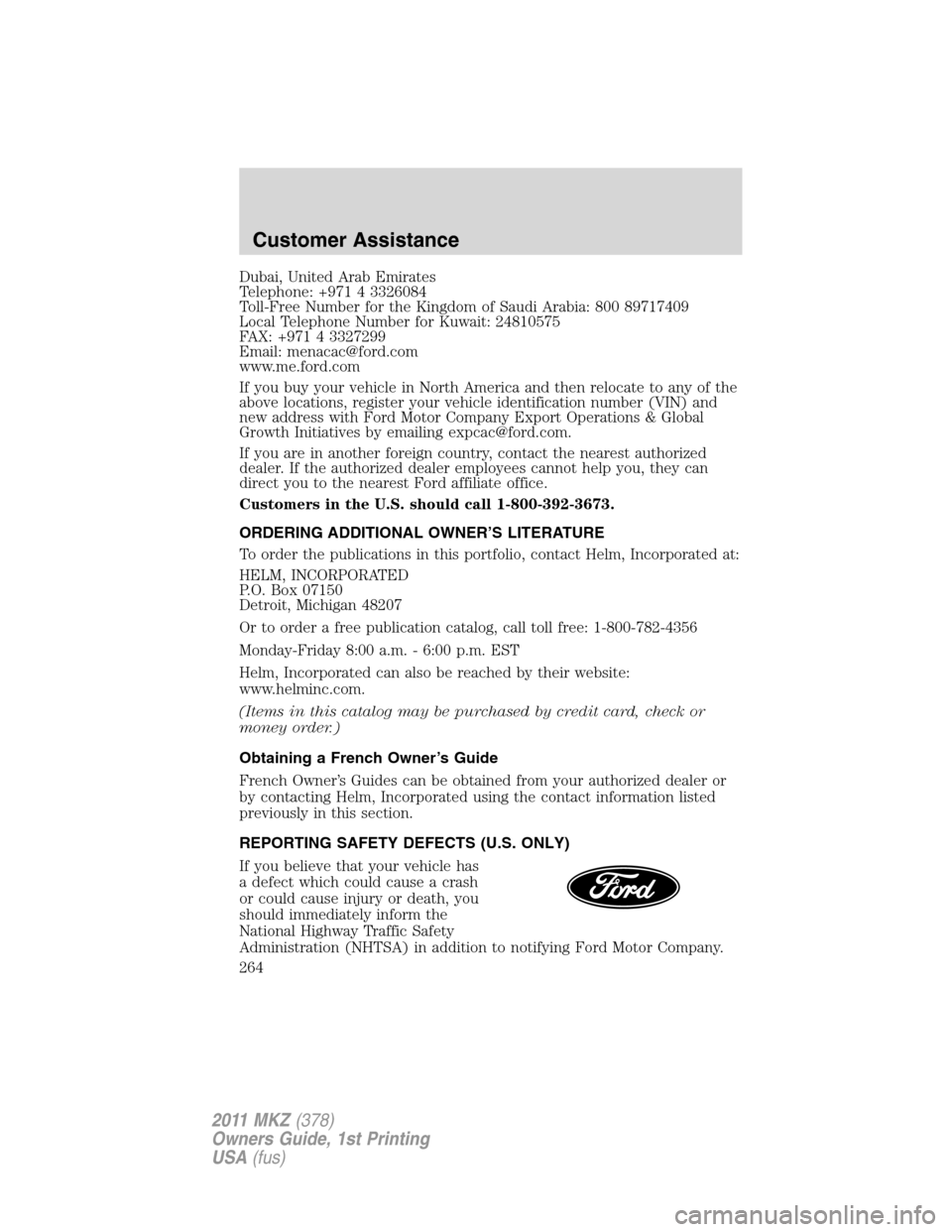 LINCOLN MKZ 2011 Owners Manual Dubai, United Arab Emirates
Telephone: +971 4 3326084
Toll-Free Number for the Kingdom of Saudi Arabia: 800 89717409
Local Telephone Number for Kuwait: 24810575
FAX: +971 4 3327299
Email: menacac@ford LINCOLN MKZ 2011 Owners Manual Dubai, United Arab Emirates
Telephone: +971 4 3326084
Toll-Free Number for the Kingdom of Saudi Arabia: 800 89717409
Local Telephone Number for Kuwait: 24810575
FAX: +971 4 3327299
Email: menacac@ford