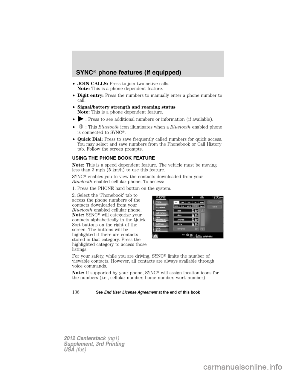 LINCOLN MKZ 2012 Navigation Manual •JOIN CALLS:Press to join two active calls.
Note:This is a phone dependent feature.
•Digit entry:Press the numbers to manually enter a phone number to
call.
•Signal/battery strength and roaming LINCOLN MKZ 2012 Navigation Manual •JOIN CALLS:Press to join two active calls.
Note:This is a phone dependent feature.
•Digit entry:Press the numbers to manually enter a phone number to
call.
•Signal/battery strength and roaming