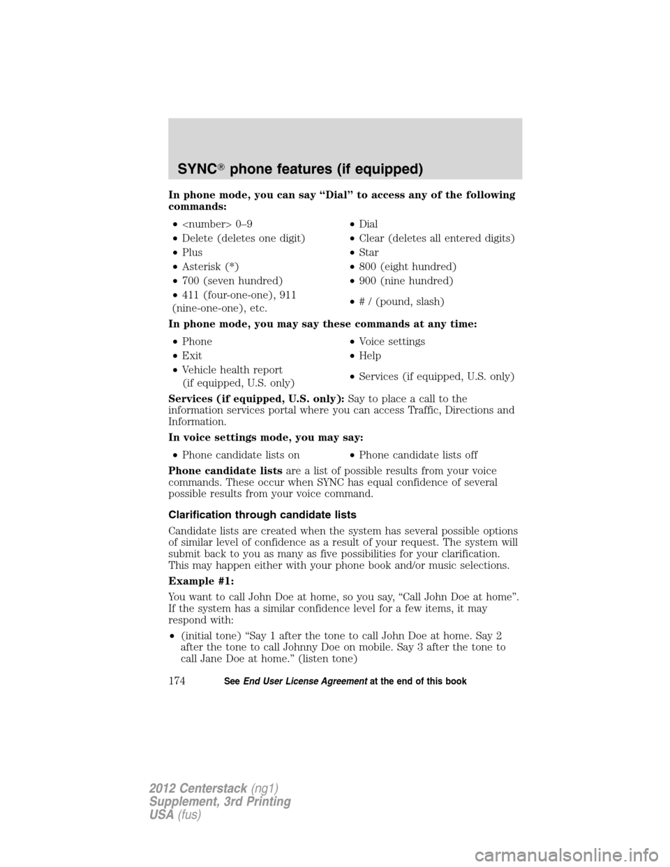 LINCOLN MKZ 2012 Navigation Manual In phone mode, you can say “Dial” to access any of the following
commands:
•<number> 0–9•Dial
•Delete (deletes one digit)•Clear (deletes all entered digits)
•Plus•Star
•Asterisk (* LINCOLN MKZ 2012 Navigation Manual In phone mode, you can say “Dial” to access any of the following
commands:
•<number> 0–9•Dial
•Delete (deletes one digit)•Clear (deletes all entered digits)
•Plus•Star
•Asterisk (*