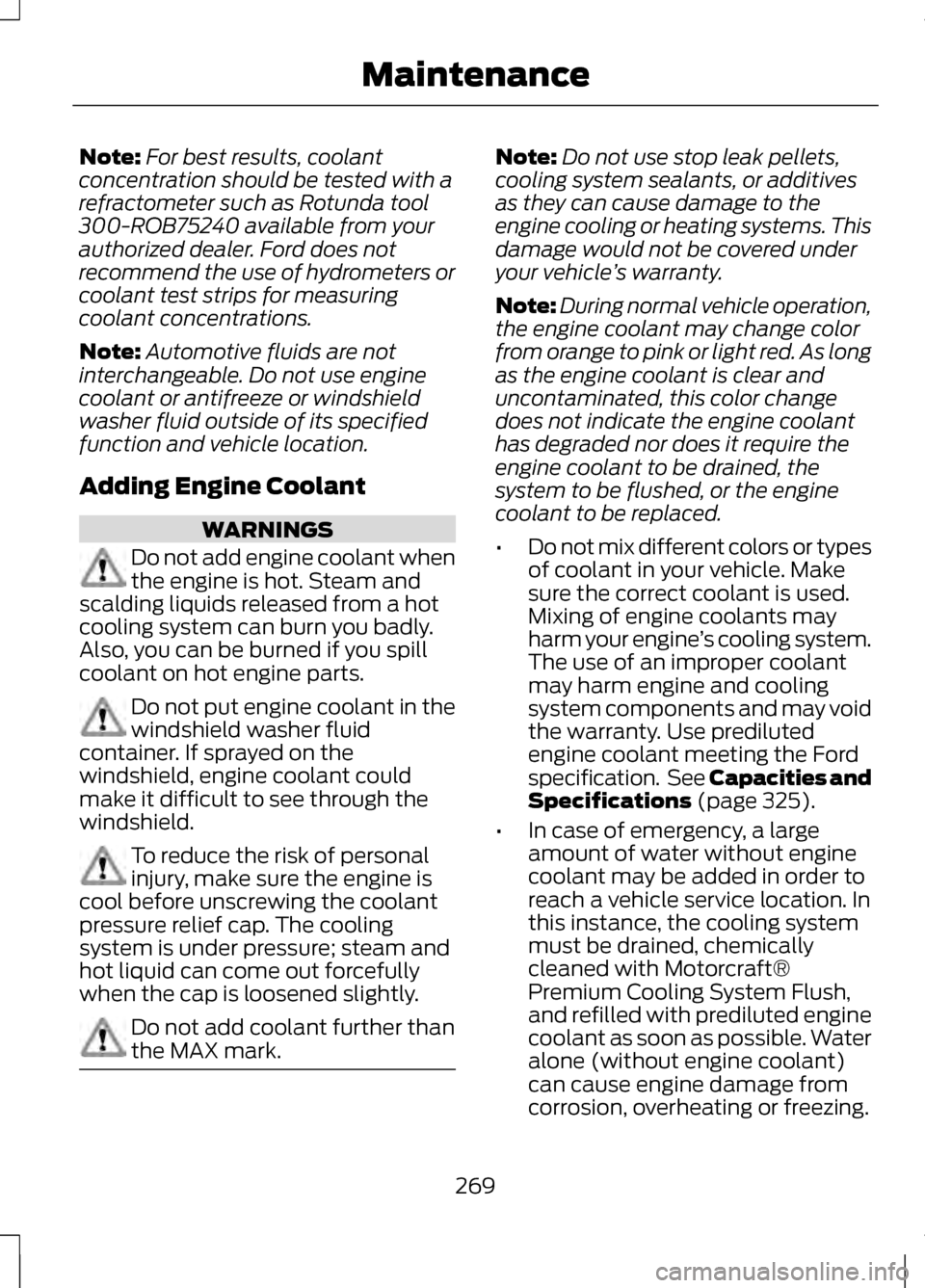 LINCOLN MKZ 2013  Owners Manual Note:
For best results, coolant
concentration should be tested with a
refractometer such as Rotunda tool
300-ROB75240 available from your
authorized dealer. Ford does not
recommend the use of hydromet