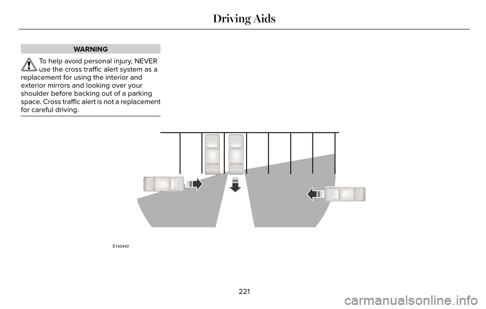 LINCOLN MKZ 2016  Owners Manual WARNING
To help avoid personal injury, NEVER
use the cross traffic alert system as a
replacement for using the interior and
exterior mirrors and looking over your
shoulder before backing out of a park