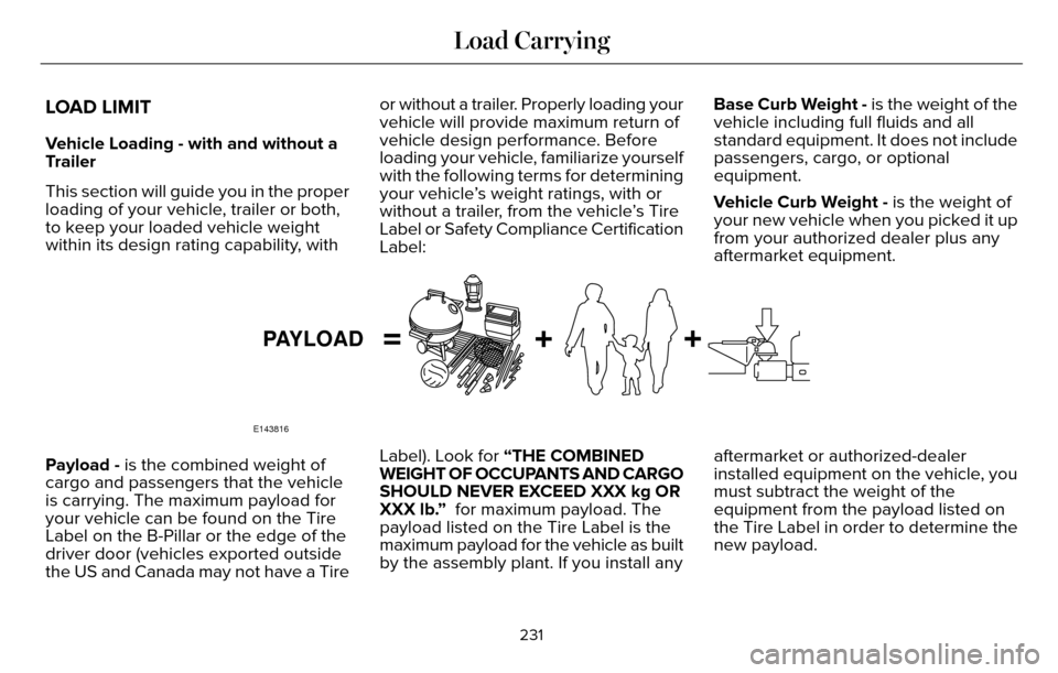 LINCOLN MKZ 2016 Owners Manual LOAD LIMIT
Vehicle Loading - with and without a
Trailer
This section will guide you in the proper
loading of your vehicle, trailer or both,
to keep your loaded vehicle weight
within its design rating LINCOLN MKZ 2016 Owners Manual LOAD LIMIT
Vehicle Loading - with and without a
Trailer
This section will guide you in the proper
loading of your vehicle, trailer or both,
to keep your loaded vehicle weight
within its design rating