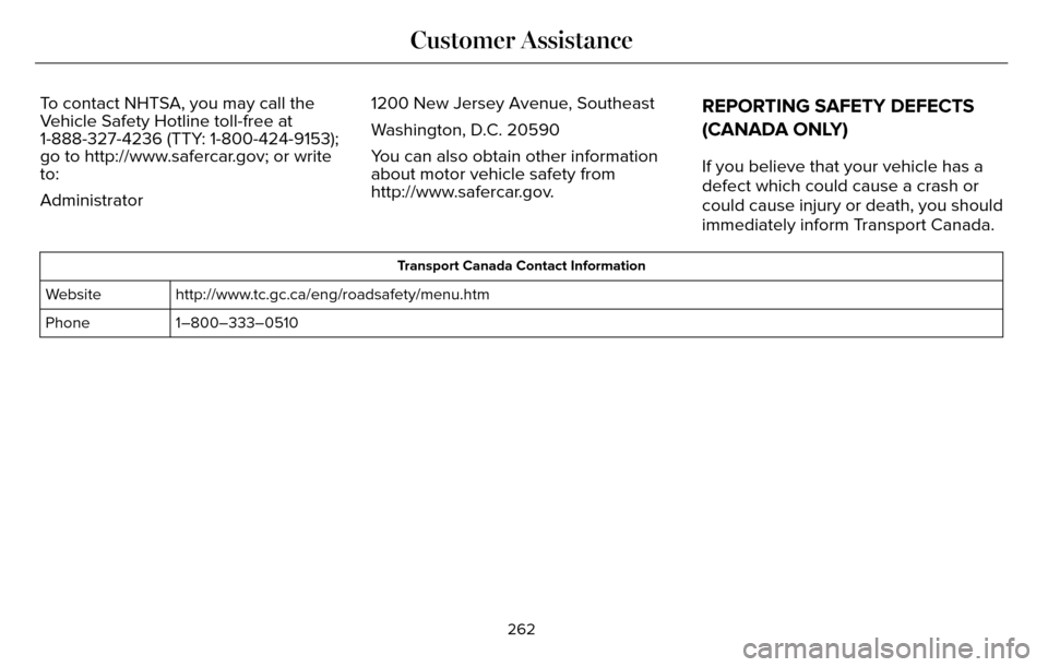 LINCOLN MKZ 2016  Owners Manual To contact NHTSA, you may call the
Vehicle Safety Hotline toll-free at
1-888-327-4236 (TTY: 1-800-424-9153);
go to http://www.safercar.gov; or write
to:
Administrator1200 New Jersey Avenue, Southeast
