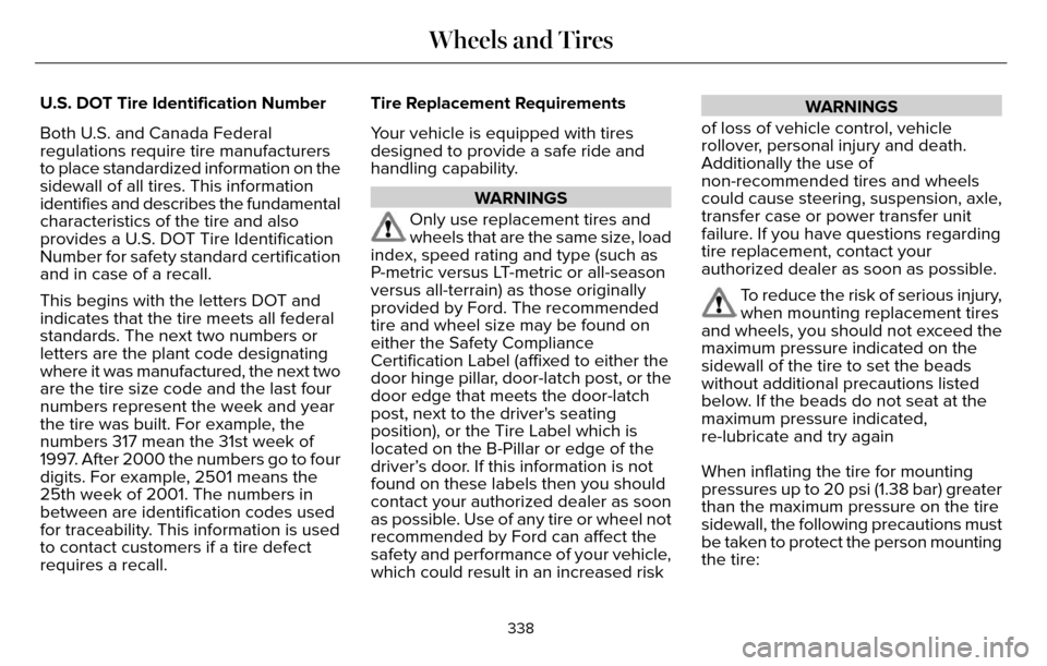 LINCOLN MKZ 2016 Owners Manual U.S. DOT Tire Identification Number
Both U.S. and Canada Federal
regulations require tire manufacturers
to place standardized information on the
sidewall of all tires. This information
identifies and LINCOLN MKZ 2016 Owners Manual U.S. DOT Tire Identification Number
Both U.S. and Canada Federal
regulations require tire manufacturers
to place standardized information on the
sidewall of all tires. This information
identifies and