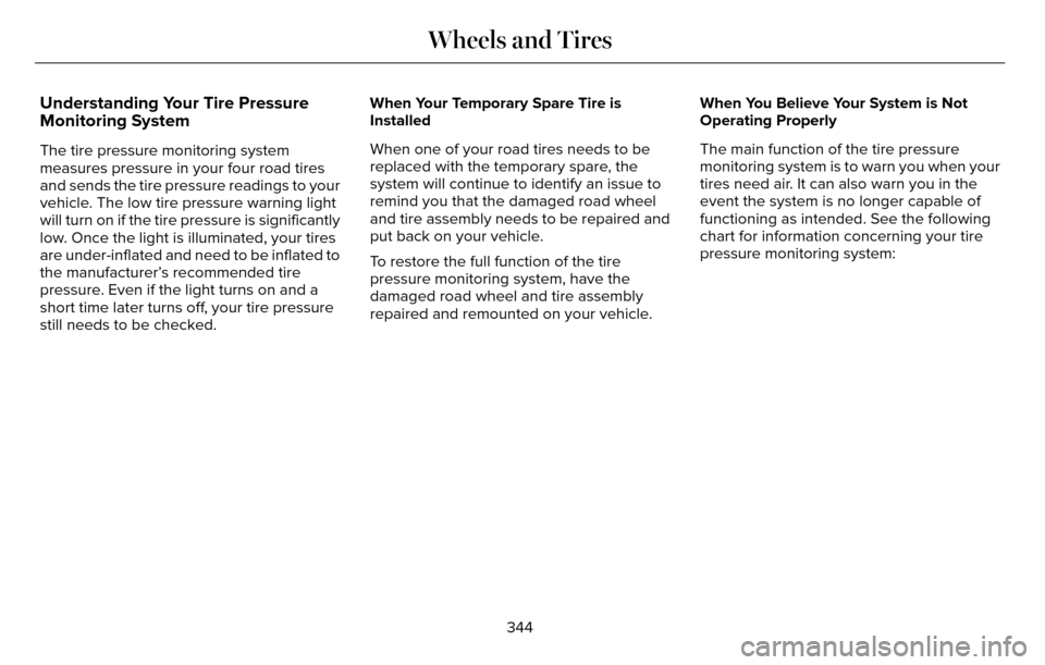 LINCOLN MKZ 2016 Owners Manual Understanding Your Tire Pressure
Monitoring System
The tire pressure monitoring system
measures pressure in your four road tires
and sends the tire pressure readings to your
vehicle. The low tire pres LINCOLN MKZ 2016 Owners Manual Understanding Your Tire Pressure
Monitoring System
The tire pressure monitoring system
measures pressure in your four road tires
and sends the tire pressure readings to your
vehicle. The low tire pres