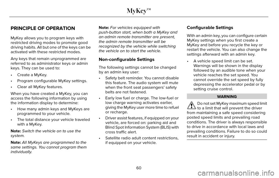 LINCOLN MKZ 2016 Owners Manual PRINCIPLE OF OPERATION
MyKey allows you to program keys with
restricted driving modes to promote good
driving habits. All but one of the keys can be
activated with these restricted modes.
Any keys tha LINCOLN MKZ 2016 Owners Manual PRINCIPLE OF OPERATION
MyKey allows you to program keys with
restricted driving modes to promote good
driving habits. All but one of the keys can be
activated with these restricted modes.
Any keys tha