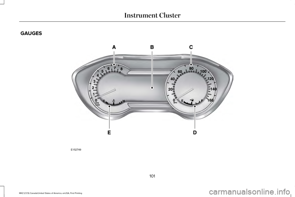 LINCOLN MKZ 2017  Owners Manual GAUGES
101
MKZ (CC9) Canada/United States of America, enUSA, First Printing Instrument ClusterE152749  